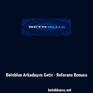 Betnblue Arkadaşını Getir - Referans Bonusu