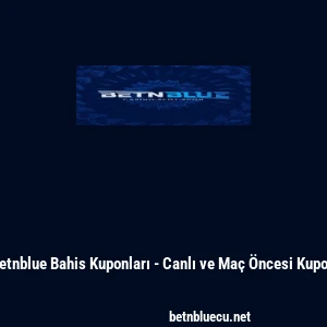 Betnblue Bahis Kuponları - Canlı ve Ma&ccedil; &Ouml;ncesi Kupon