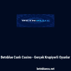 Betnblue Canlı Casino - Ger&ccedil;ek Krupiyerli Oyunlar