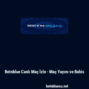 Betnblue Canlı Ma&ccedil; İzle - Ma&ccedil; Yayını ve Bahis