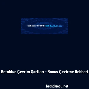 Betnblue &Ccedil;evrim Şartları - Bonus &Ccedil;evirme Rehberi