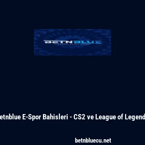 Betnblue E-Spor Bahisleri - CS2 ve League of Legends