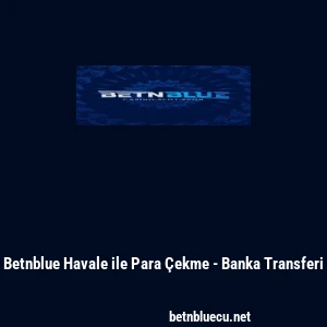 Betnblue Havale ile Para &Ccedil;ekme - Banka Transferi