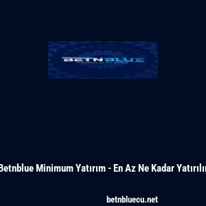 Betnblue Minimum Yatırım - En Az Ne Kadar Yatırılır