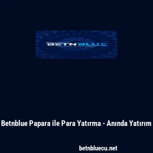 Betnblue Papara ile Para Yatırma - Anında Yatırım