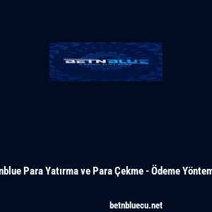 Betnblue Para Yatırma ve Para Çekme - Ödeme Yöntemleri