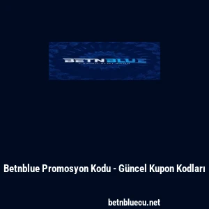 Betnblue Promosyon Kodu - G&uuml;ncel Kupon Kodları