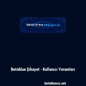 Betnblue Şikayet - Kullanıcı Yorumları