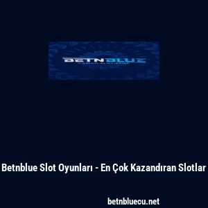 Betnblue Slot Oyunları - En &Ccedil;ok Kazandıran Slotlar