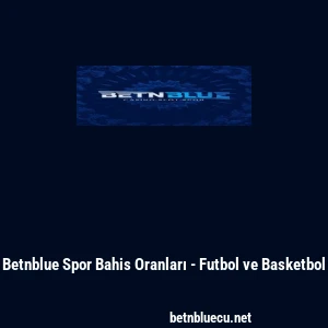 Betnblue Spor Bahis Oranları - Futbol ve Basketbol