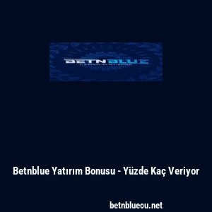 Betnblue Yatırım Bonusu - Yüzde Kaç Veriyor